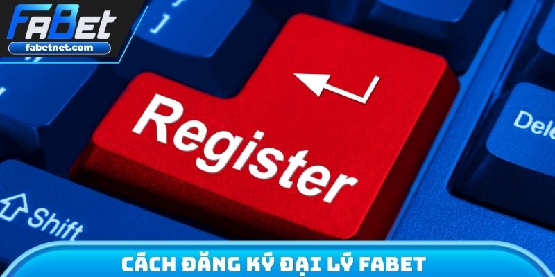 Cách đăng ký đại lý FABET