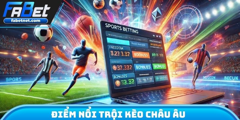 Điểm nổi trội kèo châu âu