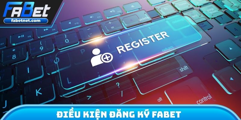 Điều kiện đăng ký FABET