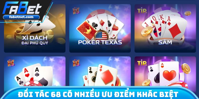 Đối tác 68 có nhiều ưu điểm khác biệt