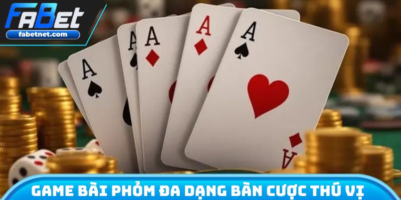 Game bài Phỏm đa dạng bàn cược thú vị