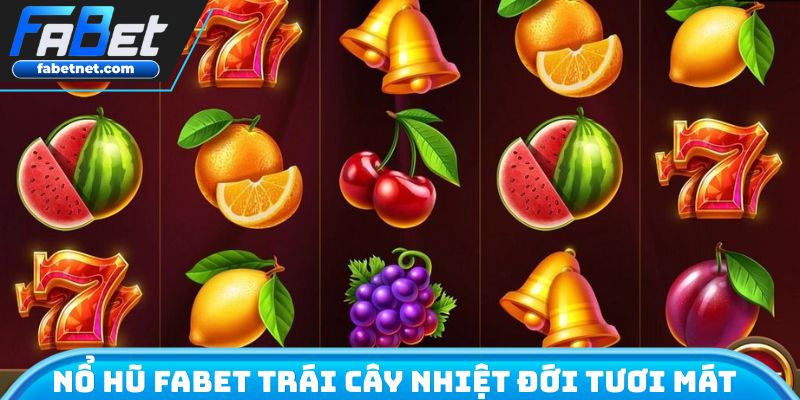 Nổ hũ FABET trái cây nhiệt đới tươi mát