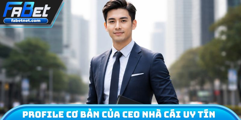 Profile cơ bản của CEO nhà cái uy tín