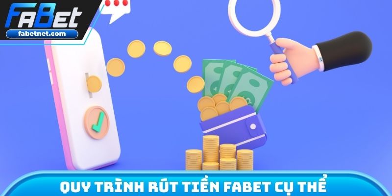Quy trình rút tiền FABET cụ thể