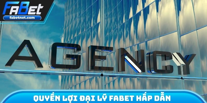 Quyền lợi đại lý FABET hấp dẫn