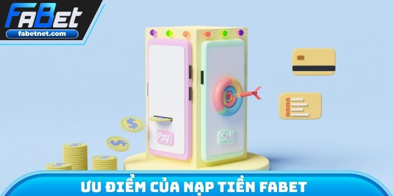 Ưu điểm của nạp tiền FABET