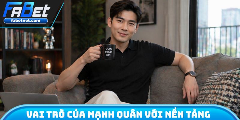 Vai trò của Mạnh Quân với nền tảng cá cược