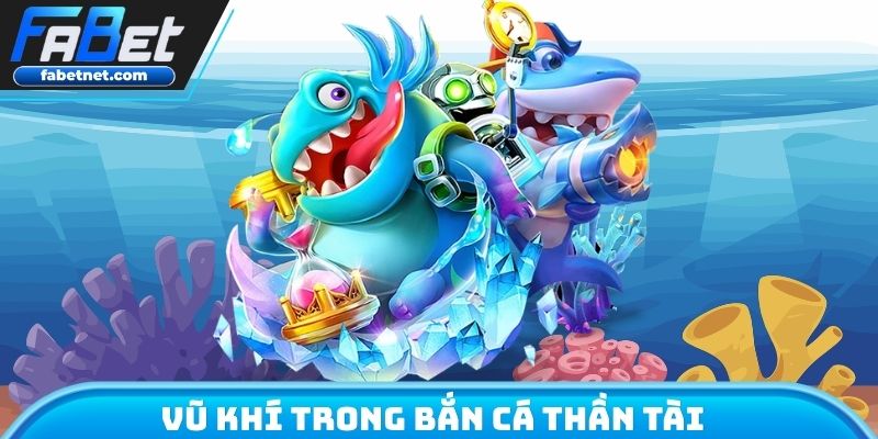 Vũ khí trong bắn cá thần tài